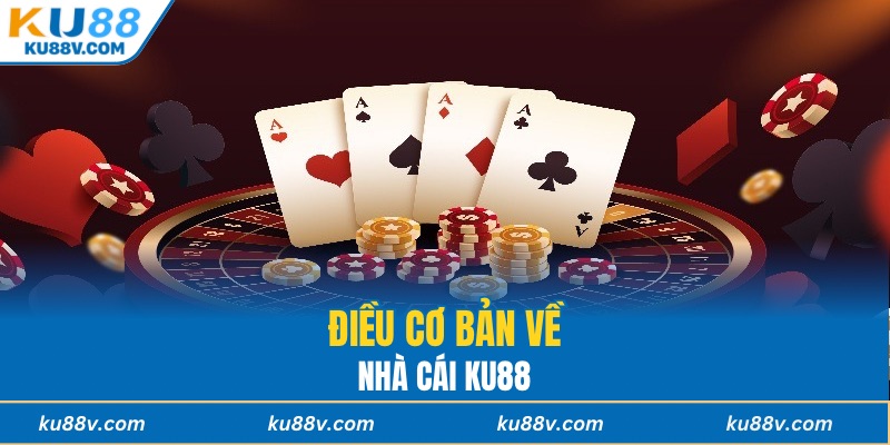 Điều cơ bản về nhà cái KU88