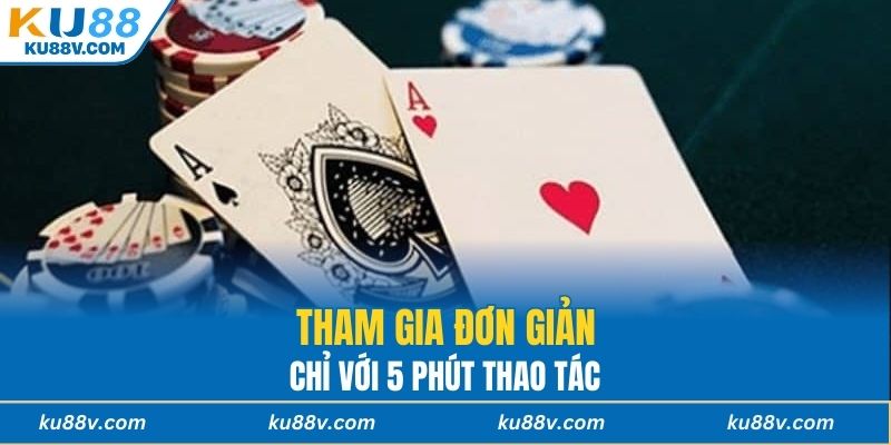Tham gia đơn giản chỉ với 5 phút thao tác